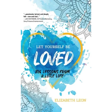Let Yourself Be Loved: Big Lessons From a Little Life