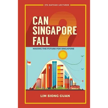 Can Singapore Fall?: Making the Future for Singapore