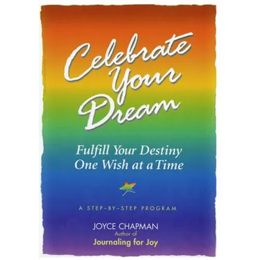 Celebrate Your Dream: : Fulfill Your Destiny One Wish at a Time