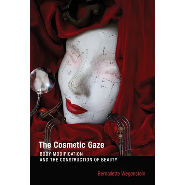 The Cosmetic Gaze: Body Modification and the Construction of Beauty