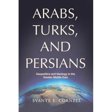 Arabs, Turks, and Persians: Geopolitics and Ideology in the Greater Middle East