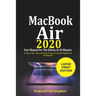MacBook Air 2020 User Manual For the Elderly In 30 Minutes: A Guide to Tips, Tricks and Hidden Features of the 2020 MacBook Air for Beginners