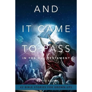 And It Came To Pass In The Old Testament: 42 Bible Stories For Grown-Ups