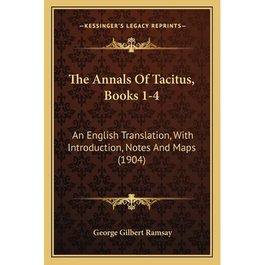 The Annals Of Tacitus, Books 1-4: An English Translation, With Introduction, Notes And Maps (1904)