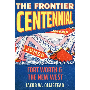 The Frontier Centennial: Fort Worth and the New West