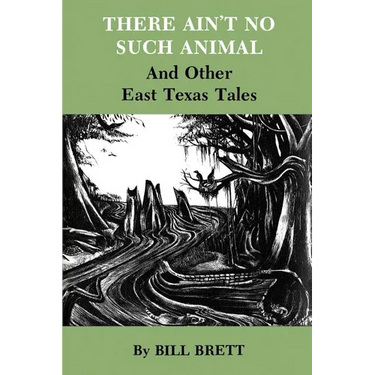 There Ain't No Such Animal: And Other East Texas Tales