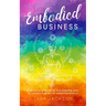 Embodied Business: A guide to grounding and aligning your business chakras for empathpreneurs