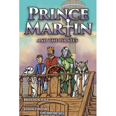 Prince Martin and the Pirates: Being a Swashbuckling Tale of a Brave Boy, Bloodthirsty Buccaneers, and the Solemn Mysteries of the Ancient Order of th