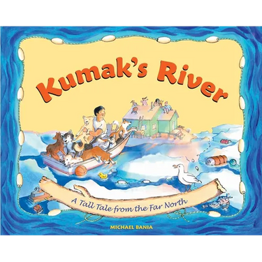 Kumak's River: A Tall Tale from the Far North
