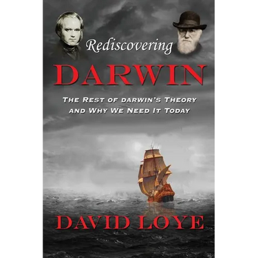 Rediscovering Darwin: The Rest of Darwin's Theory and Why We Need It Today