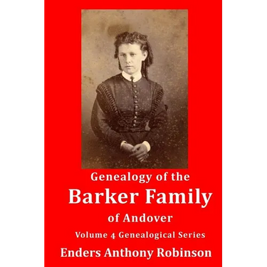 Genealogy of the Barker Family of Andover: Volume 4 Genealogical Series
