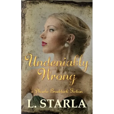 Undeniably Wrong: A Phoebe Braddock Fiction