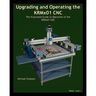 Upgrading and Operating the KRMx01 CNC: The Illustrated Guide to the Operation of the KRMx01 CNC