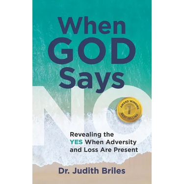 When God Says NO: Revealing the YES When Adversity and Loss Are Present