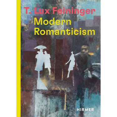 T. Lux Feininger: Modern Romanticism