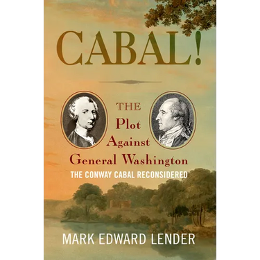 Cabal!: The Plot Against General Washington, the Conway Cabal Reconsidered
