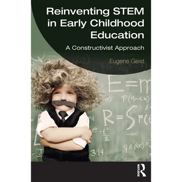 Reinventing STEM in Early Childhood Education: A Constructivist Approach