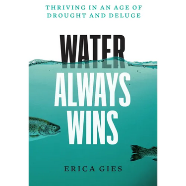 Water Always Wins: Thriving in an Age of Drought and Deluge
