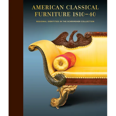 American Classical Furniture, 1810-40: Regional Identities in the Schrimsher Collection