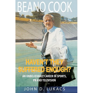 Haven't They Suffered Enough?: An Unbelievable Career in Sports, PR and Television