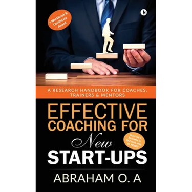 Effective Coaching for New Start-Ups: A Research Handbook for Coaches, Trainers & Mentors