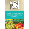 Reversing Fatty Liver and Dissolving Gallstones Naturally