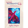 My Perfect Husband's Life: A Story of Love, Betrayal, and Forgiveness