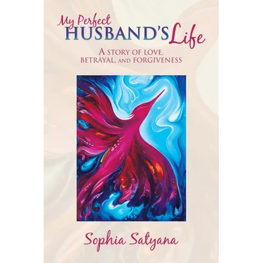 My Perfect Husband's Life: A Story of Love, Betrayal, and Forgiveness