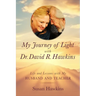 My Journey of Light with Dr. David R. Hawkins: Life and Lessons with My Husband and Teacher