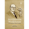 Middlebrow Wodehouse: P.G. Wodehouse's Work in Context