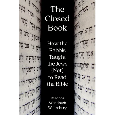 The Closed Book: How the Rabbis Taught the Jews (Not) to Read the Bible