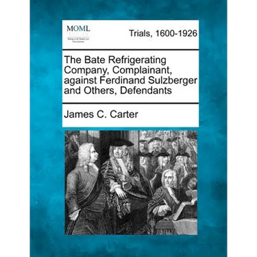 The Bate Refrigerating Company, Complainant, Against Ferdinand Sulzberger and Others, Defendants