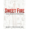 Sweet Fire: Sugar, Diabetes & Your Health