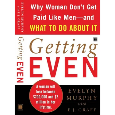 Getting Even: Why Women Don't Get Paid Like Men--And What to Do about It