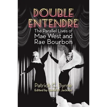 Double Entendre: The Parallel Lives of Mae West and Rae Bourbon