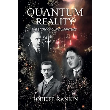 Quantum Reality: The Story of Quantum Physics