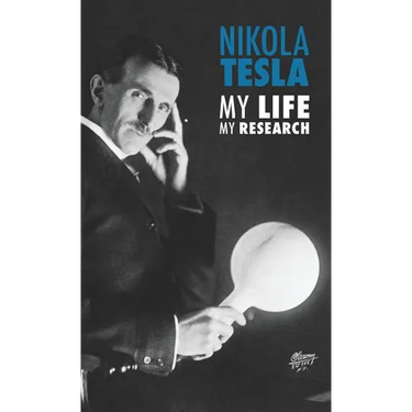 Nikola Tesla: My Life, My Research