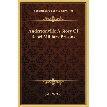 Andersonville A Story Of Rebel Military Prisons