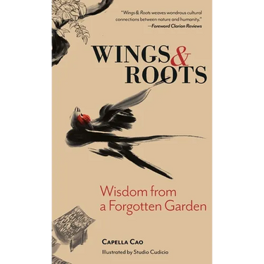 Wings & Roots: Wisdom from a Forgotten Garden