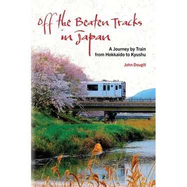 Off the Beaten Tracks in Japan: A Journey by Train from Hokkaido to Kyushu