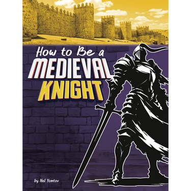 How to Be a Medieval Knight