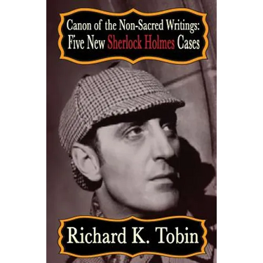 Canon of The Non-Sacred Writings: Five New Sherlock Holmes Cases