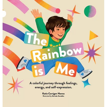 The Rainbow is Me: A colorful journey through feelings, energy, and self-expression