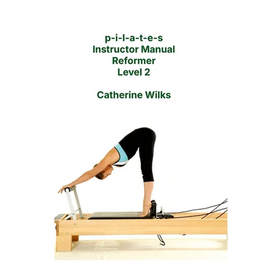 p-i-l-a-t-e-s Instructor Manual Reformer Level 2