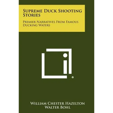 Supreme Duck Shooting Stories: Premier Narratives From Famous Ducking Waters