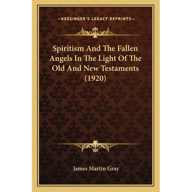 Spiritism And The Fallen Angels In The Light Of The Old And New Testaments (1920)