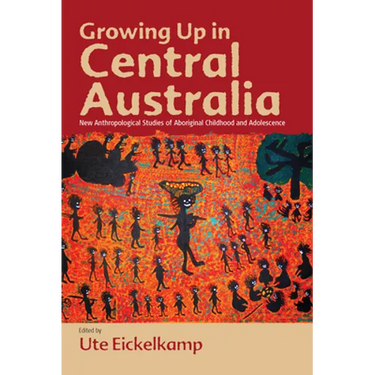 Growing Up in Central Australia: New Anthropological Studies of Aboriginal Childhood and Adolescence