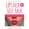 Lipstick Self-Talk: A Radical Little Self-Love Book