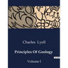 Principles Of Geology: Volume I