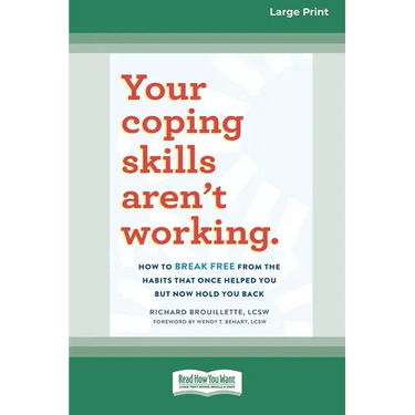 Your Coping Skills Aren't Working: How to Break Free from the Habits that Once Helped You But Now Hold You Back (16pt Large Print Edition)